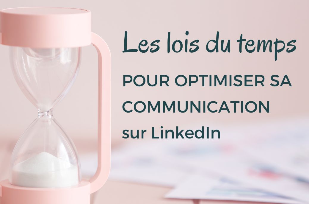 Appliquer les lois du temps pour optimiser sa communication sur LinkedIn