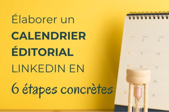 Élaborer un calendrier éditorial LinkedIn en 6 étapes concrètes