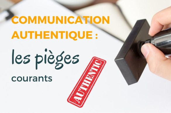 Communication authentique : les pièges courants