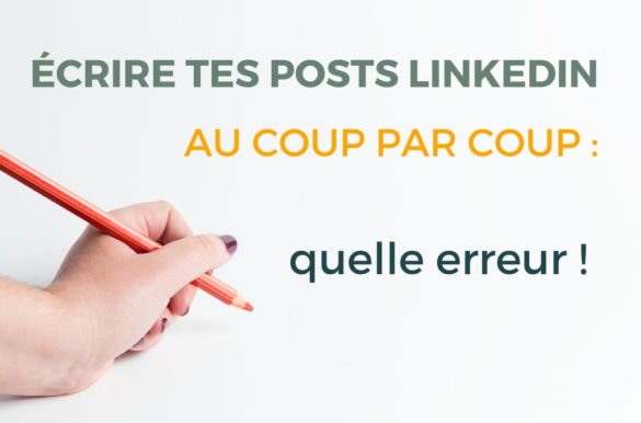 Pourquoi écrire tes posts LinkedIn au coup par coup est une erreur